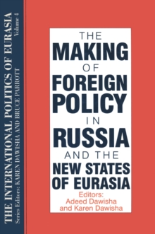 The International Politics of Eurasia: v. 4: The Making of Foreign Policy in Russia and the New States of Eurasia