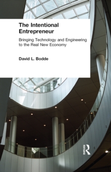 The Intentional Entrepreneur : Bringing Technology and Engineering to the Real New Economy