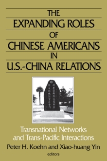 The Expanding Roles of Chinese Americans in U.S.-China Relations : Transnational Networks and Trans-Pacific Interactions