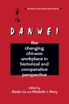 The Danwei : Changing Chinese Workplace in Historical and Comparative Perspective