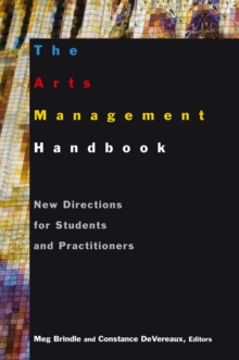 The Arts Management Handbook : New Directions for Students and Practitioners