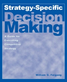 Strategy-specific Decision Making: A Guide for Executing Competitive Strategy : A Guide for Executing Competitive Strategy