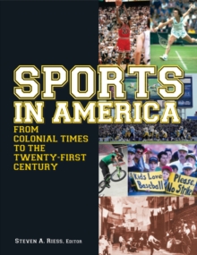 Sports in America from Colonial Times to the Twenty-First Century: An Encyclopedia : An Encyclopedia