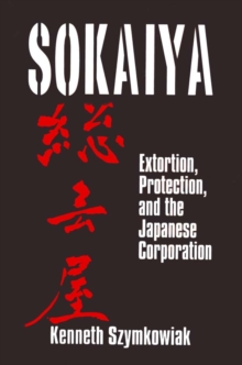 Sokaiya : Extortion, Protection and the Japanese Corporation