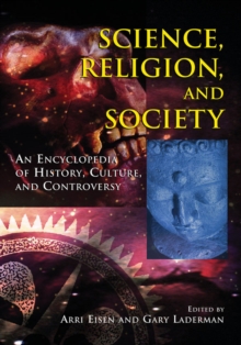 Science, Religion and Society : An Encyclopedia of History, Culture, and Controversy