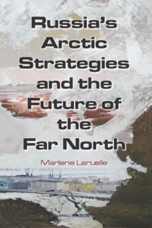 Russia's Arctic Strategies and the Future of the Far North