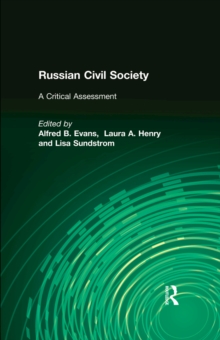 Russian Civil Society: A Critical Assessment : A Critical Assessment