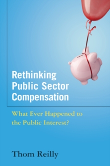 Rethinking Public Sector Compensation : What Ever Happened to the Public Interest?