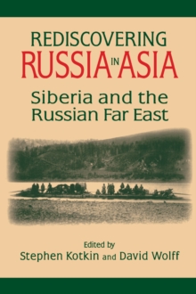 Rediscovering Russia in Asia : Siberia and the Russian Far East