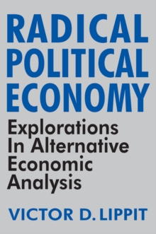 Radical Political Economy : Explorations in Alternative Economic Analysis