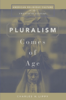 Pluralism Comes of Age : American Religious Culture in the Twentieth Century