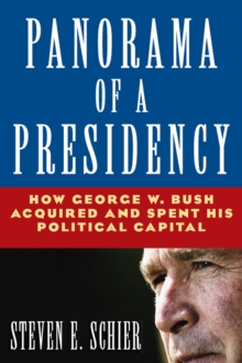 Panorama of a Presidency : How George W. Bush Acquired and Spent His Political Capital