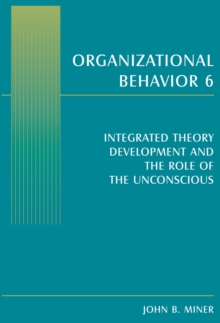 Organizational Behavior 6 : Integrated Theory Development and the Role of the Unconscious