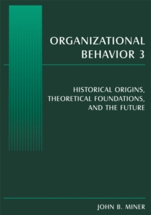 Organizational Behavior 3 : Historical Origins, Theoretical Foundations, and the Future