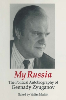 My Russia: The Political Autobiography of Gennady Zyuganov : The Political Autobiography of Gennady Zyuganov