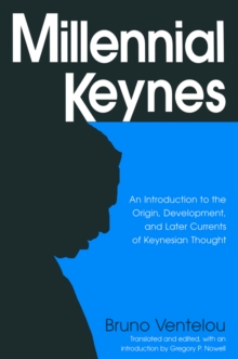 Millennial Keynes : The Origins, Development and Future of Keynesian Economics