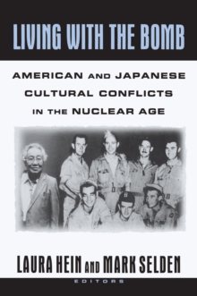 Living with the Bomb: American and Japanese Cultural Conflicts in the Nuclear Age : American and Japanese Cultural Conflicts in the Nuclear Age