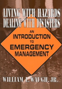 Living with Hazards, Dealing with Disasters: An Introduction to Emergency Management : An Introduction to Emergency Management