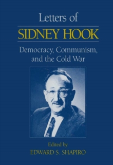 Letters of Sidney Hook : Democracy, Communism and the Cold War