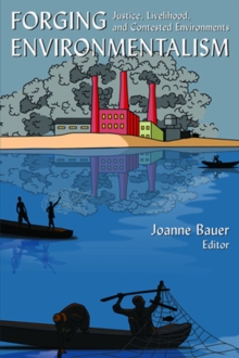 Forging Environmentalism : Justice, Livelihood, and Contested Environments