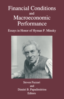 Financial Conditions and Macroeconomic Performance : Essays in Honor of Hyman P.Minsky