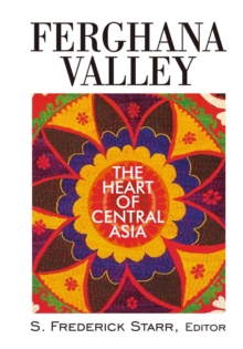 Ferghana Valley : The Heart of Central Asia