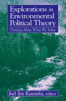 Explorations in Environmental Political Theory : Thinking About What We Value