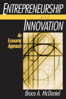 Entrepreneurship and Innovation: An Economic Approach : An Economic Approach