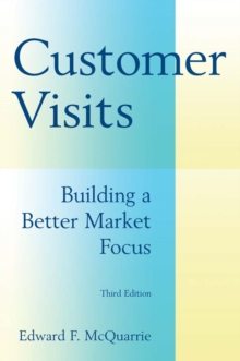 Customer Visits: Building a Better Market Focus : Building a Better Market Focus