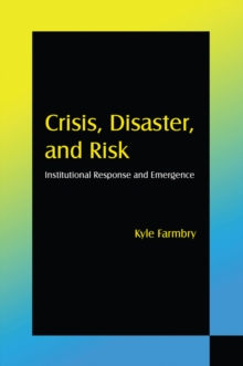 Crisis, Disaster and Risk : Institutional Response and Emergence