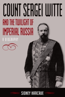 Count Sergei Witte and the Twilight of Imperial Russia : A Biography