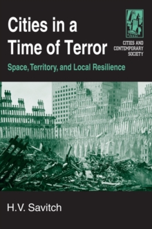 Cities in a Time of Terror: Space, Territory, and Local Resilience : Space, Territory, and Local Resilience