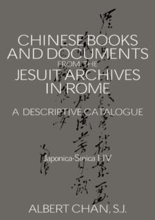 Chinese Materials in the Jesuit Archives in Rome, 14th-20th Centuries : A Descriptive Catalogue