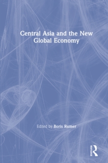 Central Asia and the New Global Economy : Critical Problems, Critical Choices