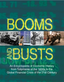 Booms and Busts: An Encyclopedia of Economic History from the First Stock Market Crash of 1792 to the Current Global Economic Crisis : An Encyclopedia of Economic History from the First Stock Market C