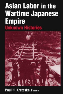 Asian Labor in the Wartime Japanese Empire : Unknown Histories