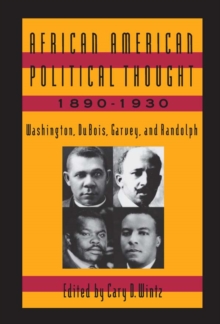 African American Political Thought, 1890-1930 : Washington, Du Bois, Garvey and Randolph