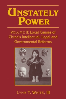 Unstately Power : Local Causes of China's Intellectual, Legal and Governmental Reforms