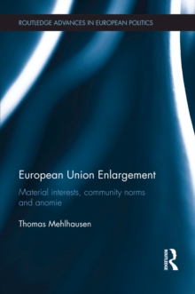 European Union Enlargement : Material interests, community norms and anomie