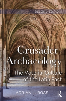 Crusader Archaeology : The Material Culture of the Latin East