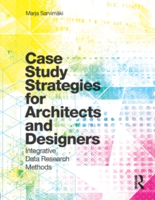 Case Study Strategies for Architects and Designers : Integrative Data Research Methods