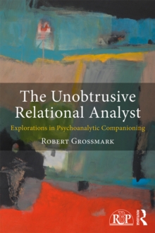 The Unobtrusive Relational Analyst : Explorations in Psychoanalytic Companioning