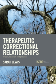 Therapeutic Correctional Relationships : Theory, research and practice