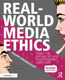 Real-World Media Ethics : Inside the Broadcast and Entertainment Industries