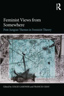 Feminist Views from Somewhere : Post-Jungian themes in feminist theory