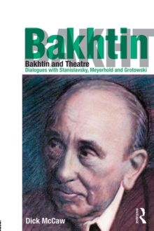 Bakhtin and Theatre : Dialogues with Stanislavski, Meyerhold and Grotowski