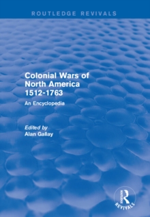 Colonial Wars of North America, 1512-1763 (REV) RPD : An Encyclopedia