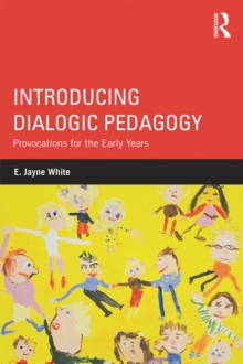 Introducing Dialogic Pedagogy : Provocations for the Early Years