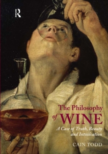 The Philosophy of Wine : A Case of Truth, Beauty and Intoxication