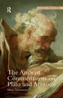 The Ancient Commentators on Plato and Aristotle